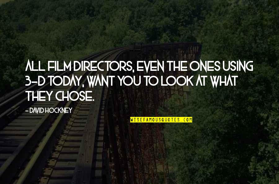 Loving Someone Through Good And Bad Quotes By David Hockney: All film directors, even the ones using 3-D