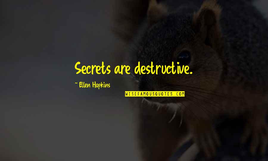 Loving Someone Through Hard Times Quotes By Ellen Hopkins: Secrets are destructive.