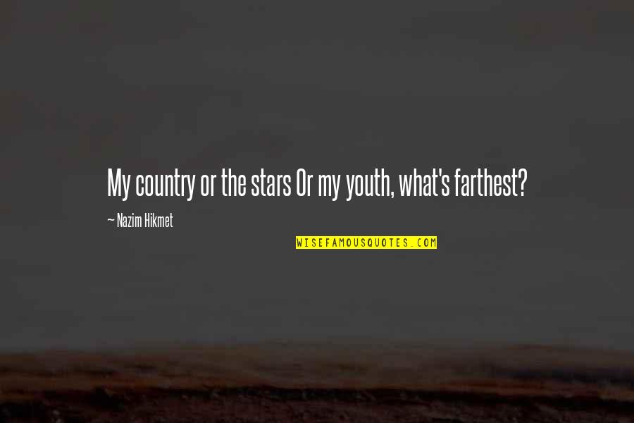 Loving Someone Unconditionally Quotes By Nazim Hikmet: My country or the stars Or my youth,