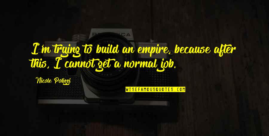 Loving Someone Who Abuses You Quotes By Nicole Polizzi: I'm trying to build an empire, because after