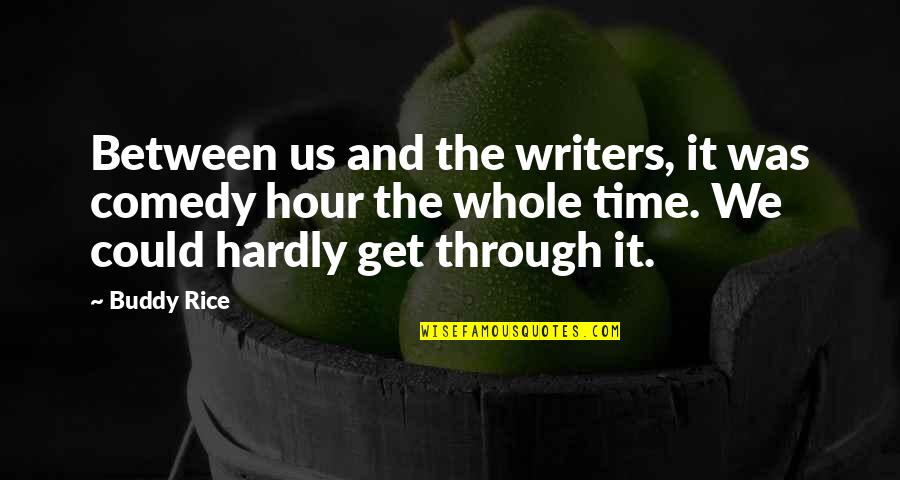 Loving Someone Who Died Quotes By Buddy Rice: Between us and the writers, it was comedy