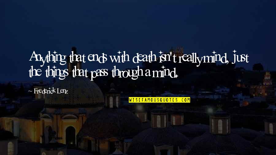 Loving Someone Who Doesn't Care About You Quotes By Frederick Lenz: Anything that ends with death isn't really mind,