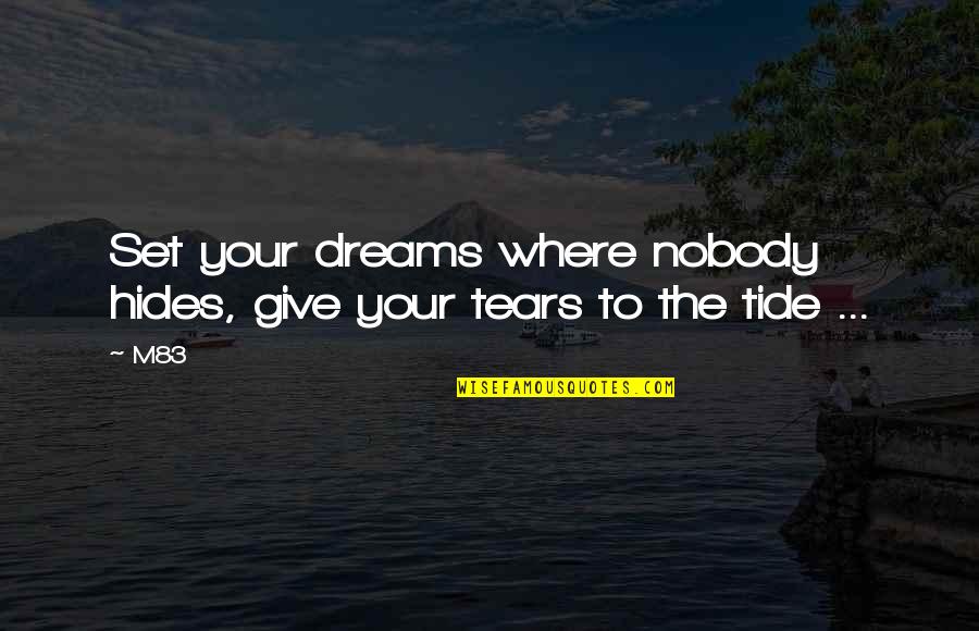 Loving Someone Who Doesn't Care About You Quotes By M83: Set your dreams where nobody hides, give your