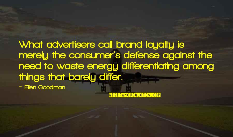 Loving Someone Who Doesnt Deserve It Quotes By Ellen Goodman: What advertisers call brand loyalty is merely the