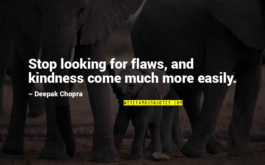 Loving Someone Who Doesn't Love You Back Quotes By Deepak Chopra: Stop looking for flaws, and kindness come much Loving Someone Who Doesn't Love You Back Quotes By Deepak Chopra: Stop looking for flaws, and kindness come much
