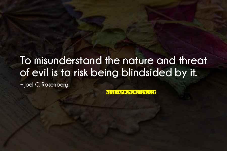 Loving Someone Who Has Been Hurt Quotes By Joel C. Rosenberg: To misunderstand the nature and threat of evil Loving Someone Who Has Been Hurt Quotes By Joel C. Rosenberg: To misunderstand the nature and threat of evil