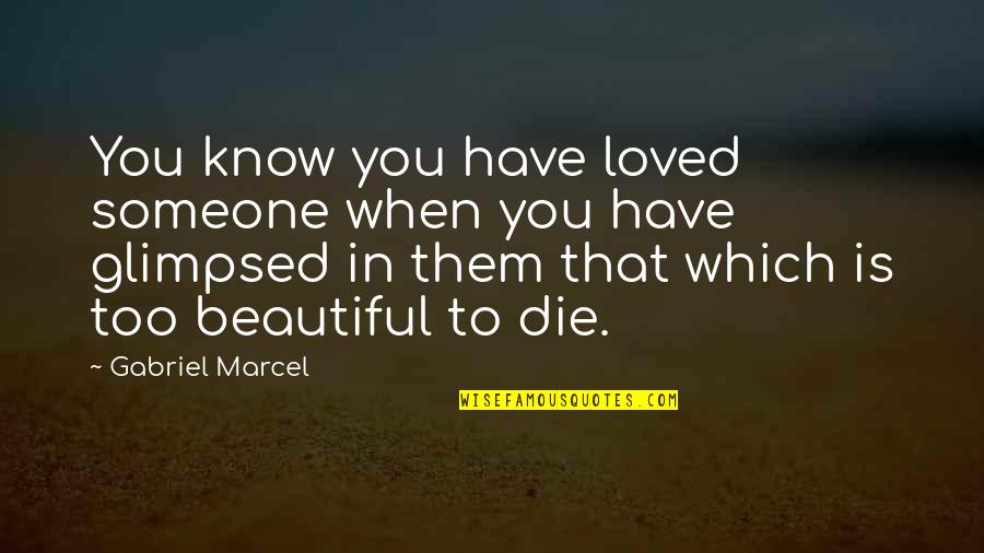 Loving Someone Who Has Hurt You Quotes By Gabriel Marcel: You know you have loved someone when you