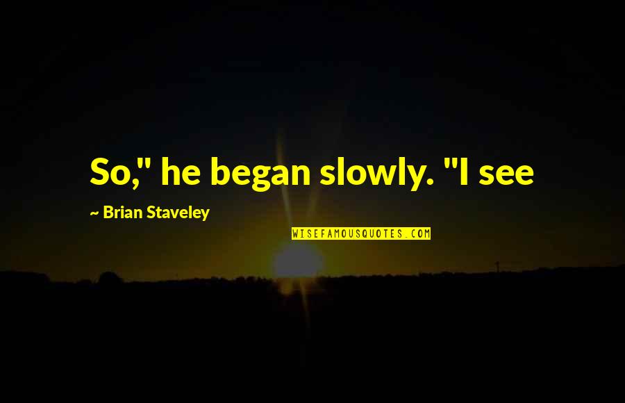 Loving Someone Who Hurt You Tumblr Quotes By Brian Staveley: So," he began slowly. "I see