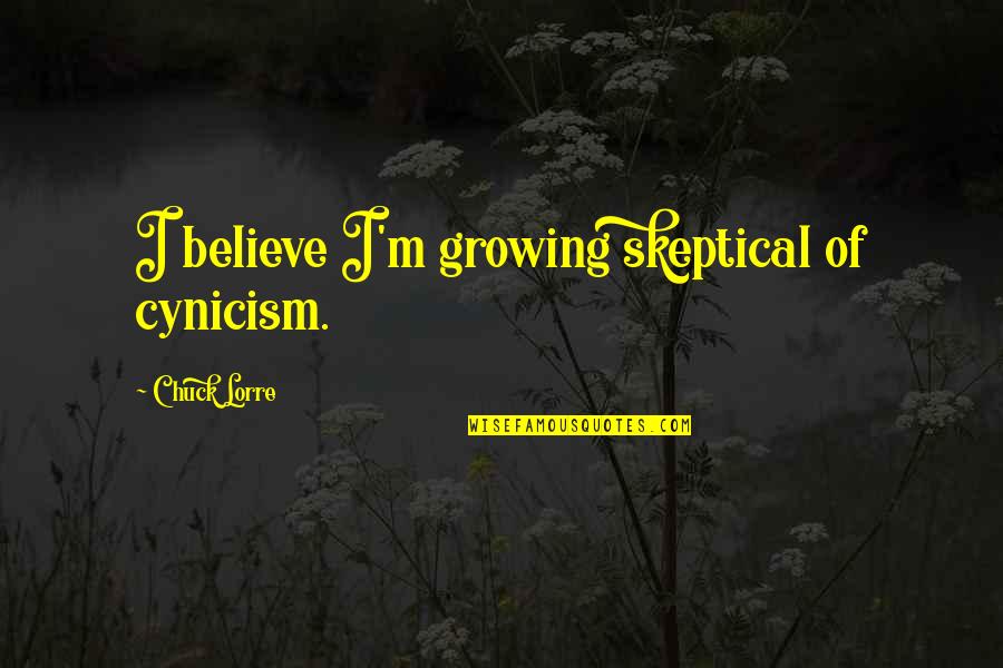 Loving Someone Who Is An Addict Quotes By Chuck Lorre: I believe I'm growing skeptical of cynicism. Loving Someone Who Is An Addict Quotes By Chuck Lorre: I believe I'm growing skeptical of cynicism.