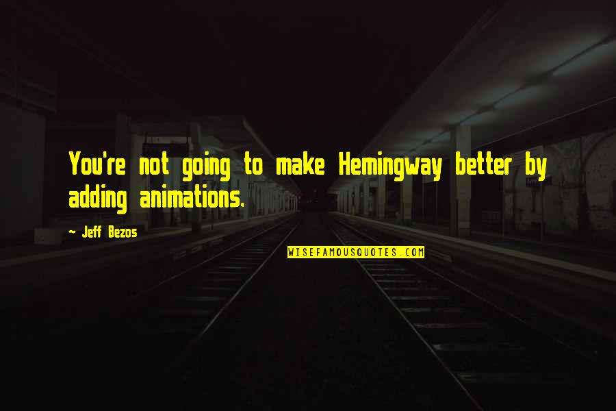 Loving Someone Who Isn't Yours Quotes By Jeff Bezos: You're not going to make Hemingway better by