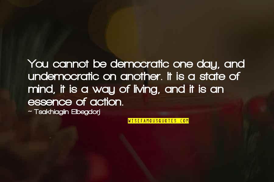 Loving Someone Who Isn't Yours Quotes By Tsakhiagiin Elbegdorj: You cannot be democratic one day, and undemocratic Loving Someone Who Isn't Yours Quotes By Tsakhiagiin Elbegdorj: You cannot be democratic one day, and undemocratic