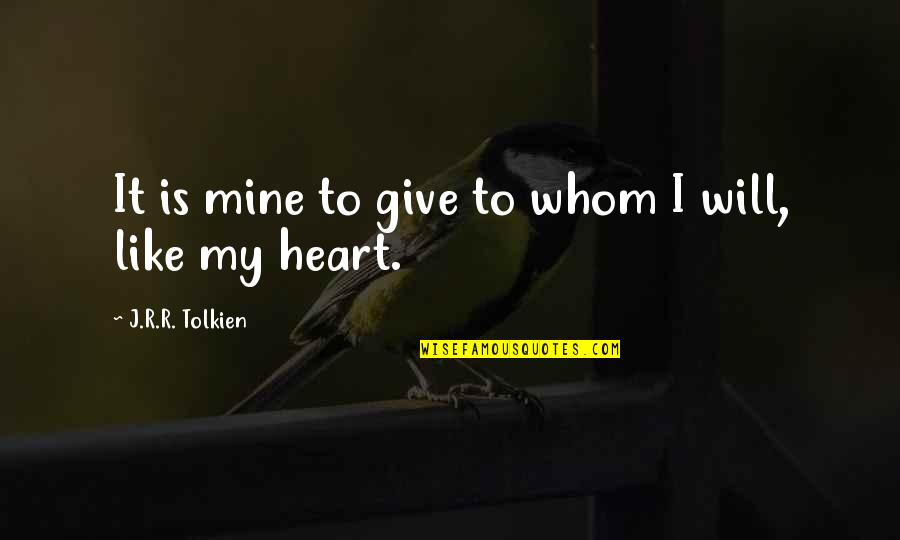 Loving Someone Who Keeps Hurting You ‎ Quotes By J.R.R. Tolkien: It is mine to give to whom I