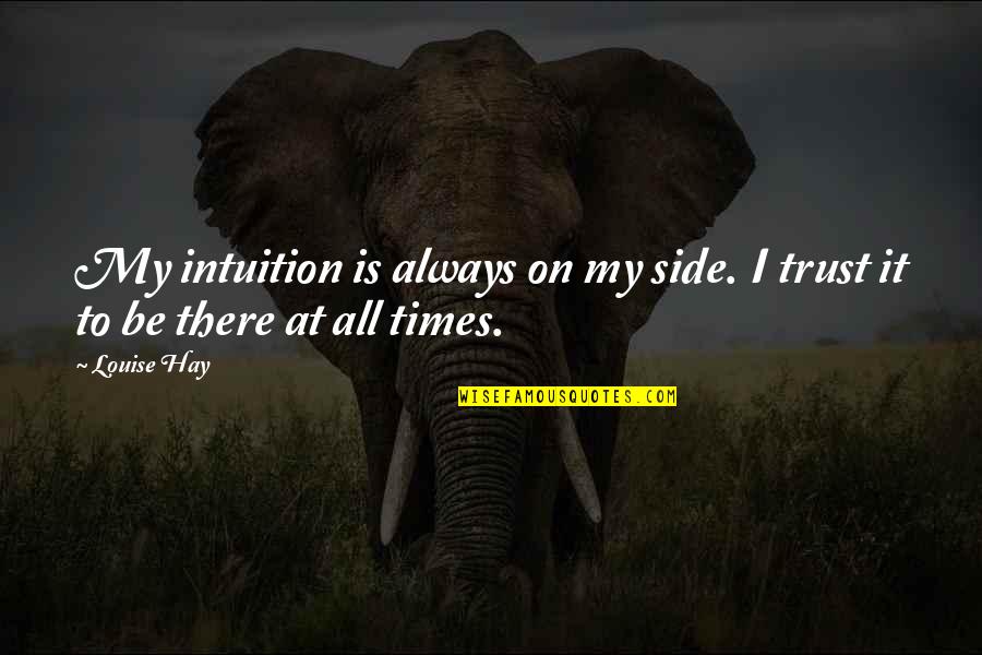 Loving Someone Who Still Loves Their Ex Quotes By Louise Hay: My intuition is always on my side. I