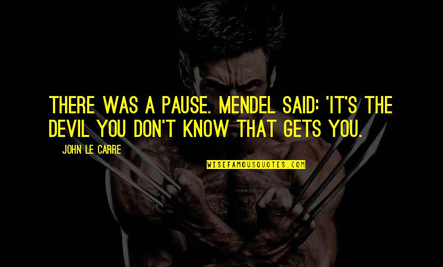 Loving Someone Who Will Never Be Yours Quotes By John Le Carre: There was a pause. Mendel said: 'It's the