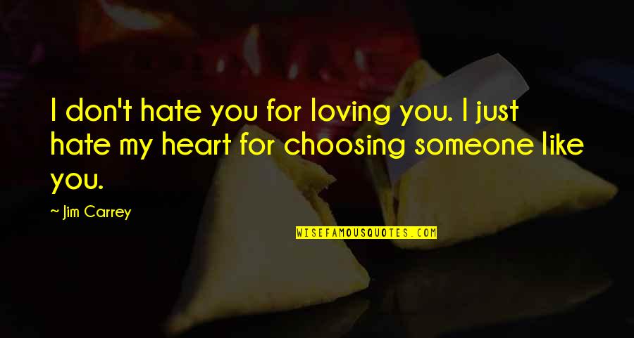 Loving Someone With All Your Heart Quotes By Jim Carrey: I don't hate you for loving you. I