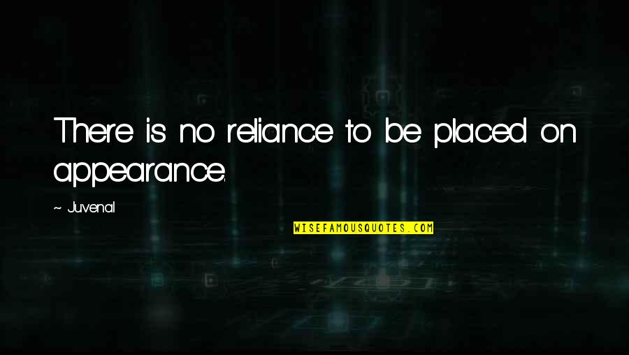 Loving Someone With All Your Heart Quotes By Juvenal: There is no reliance to be placed on