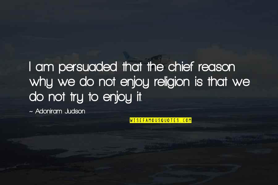 Loving Someone With Autism Quotes By Adoniram Judson: I am persuaded that the chief reason why Loving Someone With Autism Quotes By Adoniram Judson: I am persuaded that the chief reason why