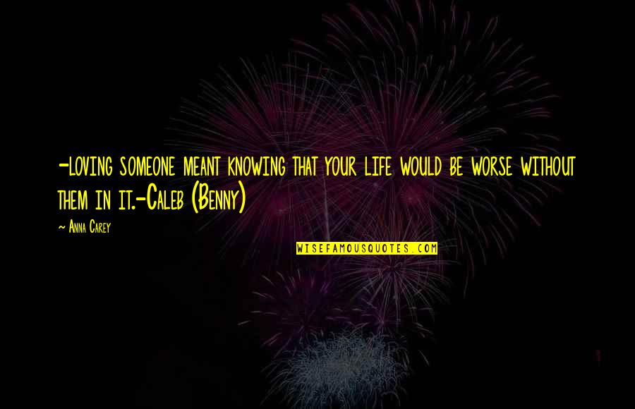 Loving Someone Without Knowing Them Quotes By Anna Carey: -loving someone meant knowing that your life would