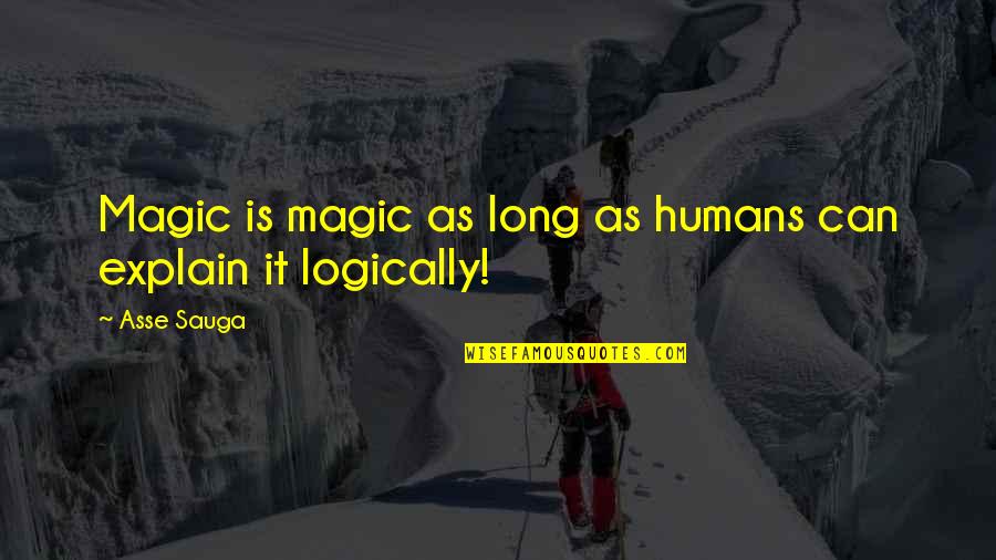 Loving Someone You Can Have Quotes By Asse Sauga: Magic is magic as long as humans can
