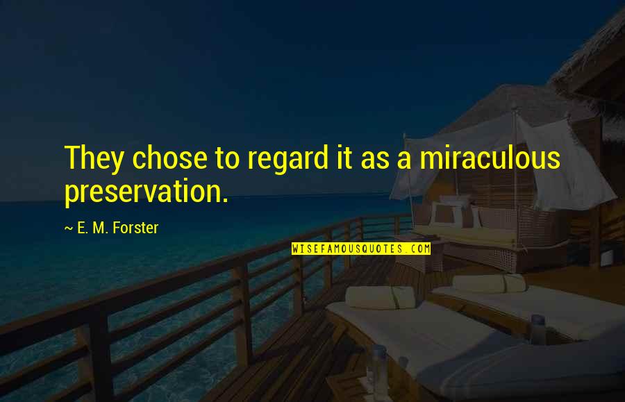 Loving Someone You Can Have Quotes By E. M. Forster: They chose to regard it as a miraculous Loving Someone You Can Have Quotes By E. M. Forster: They chose to regard it as a miraculous