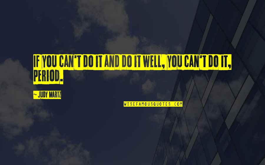 Loving Someone You Can Have Quotes By Judy Martz: If you can't do it and do it