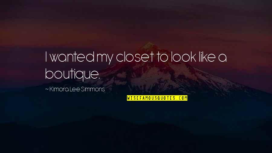 Loving Someone You Can Have Quotes By Kimora Lee Simmons: I wanted my closet to look like a Loving Someone You Can Have Quotes By Kimora Lee Simmons: I wanted my closet to look like a