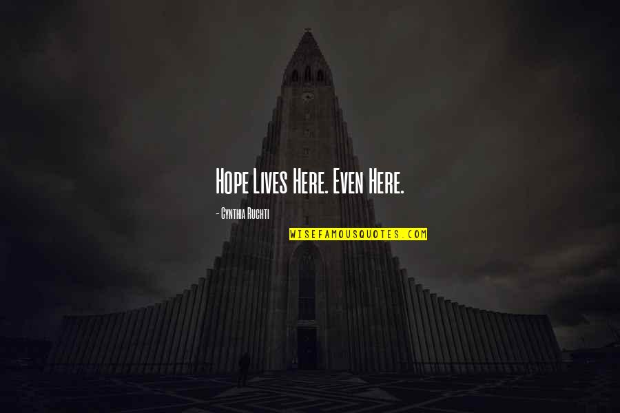 Loving Someone You Can Never Have Quotes By Cynthia Ruchti: Hope Lives Here. Even Here. Loving Someone You Can Never Have Quotes By Cynthia Ruchti: Hope Lives Here. Even Here.