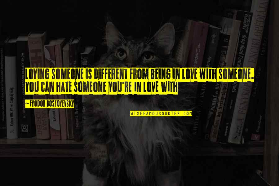 Loving Someone You Love Quotes By Fyodor Dostoyevsky: Loving someone is different from being in love