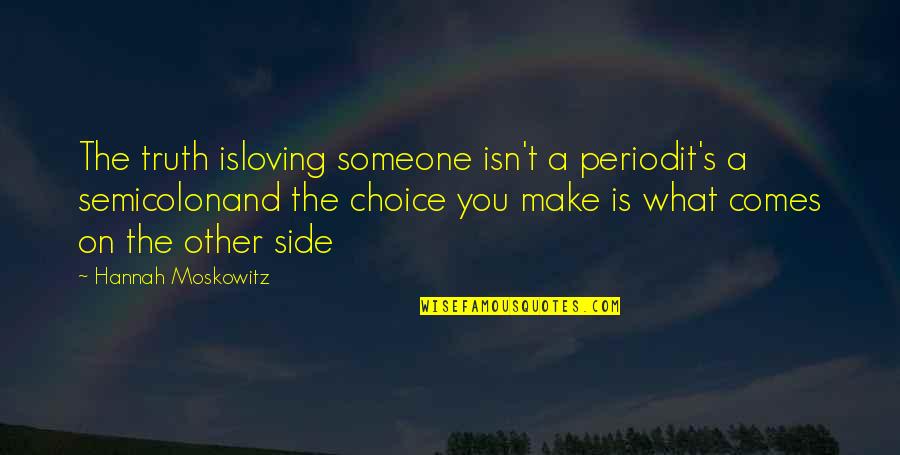 Loving Someone You Love Quotes By Hannah Moskowitz: The truth isloving someone isn't a periodit's a