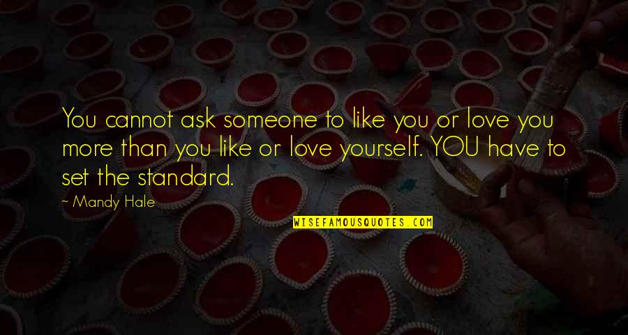 Loving Someone You Love Quotes By Mandy Hale: You cannot ask someone to like you or