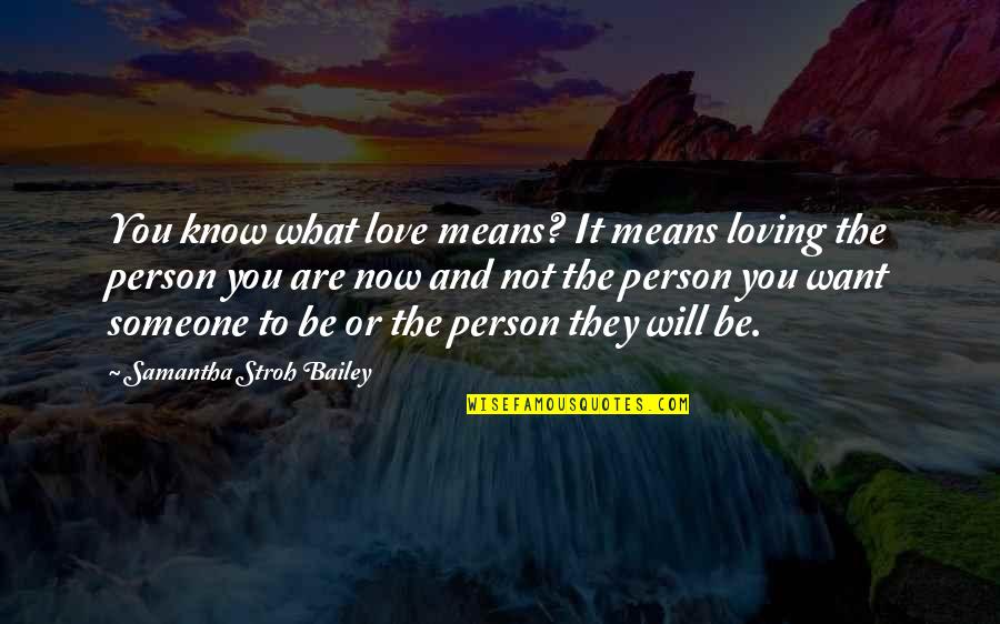 Loving Someone You Love Quotes By Samantha Stroh Bailey: You know what love means? It means loving