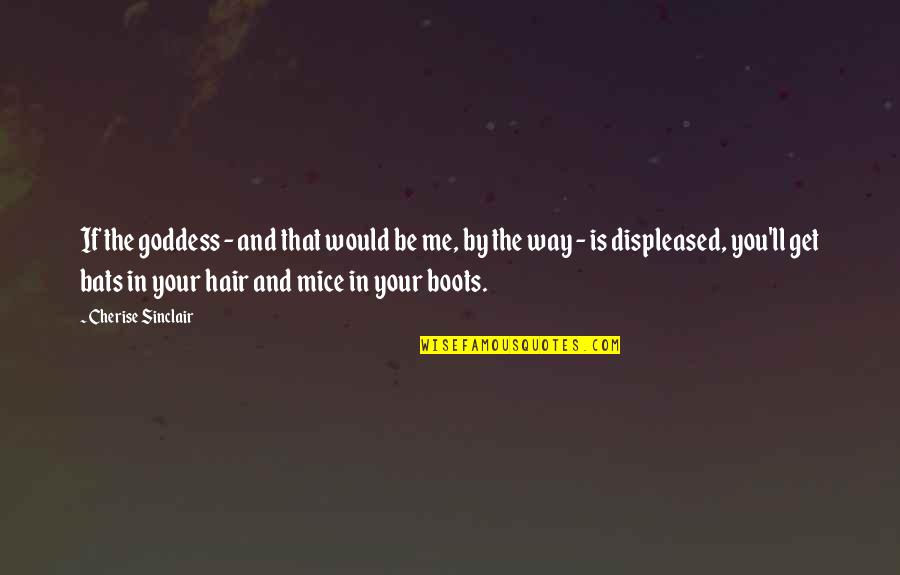 Loving Someone's Flaws Quotes By Cherise Sinclair: If the goddess - and that would be Loving Someone's Flaws Quotes By Cherise Sinclair: If the goddess - and that would be