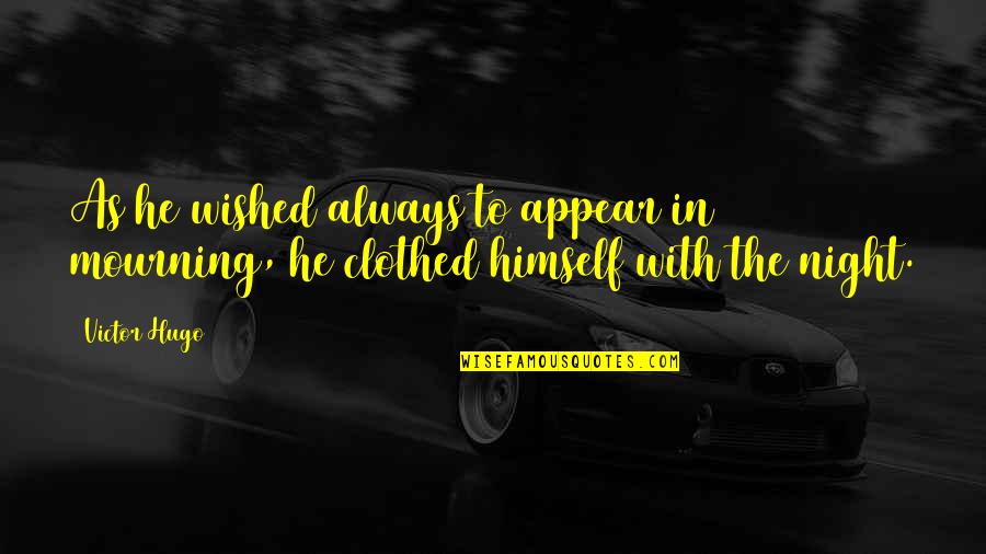 Loving Someone's Flaws Quotes By Victor Hugo: As he wished always to appear in mourning,