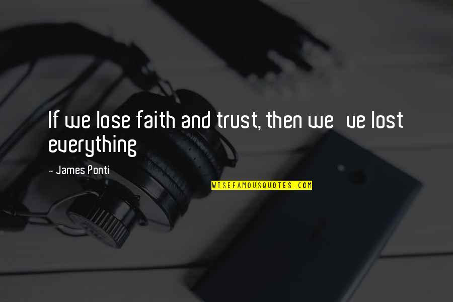 Loving Someone's Smile Quotes By James Ponti: If we lose faith and trust, then we've