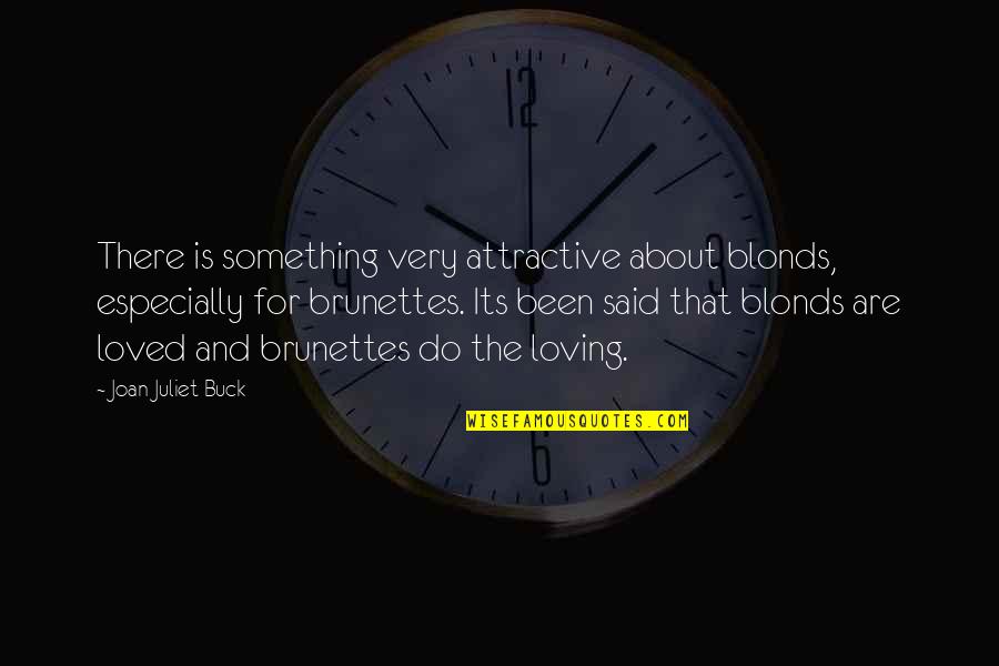 Loving Something Quotes By Joan Juliet Buck: There is something very attractive about blonds, especially