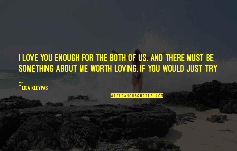 Loving Something Quotes By Lisa Kleypas: I love you enough for the both of