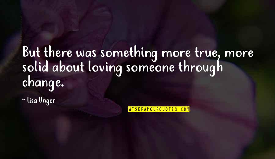 Loving Something Quotes By Lisa Unger: But there was something more true, more solid