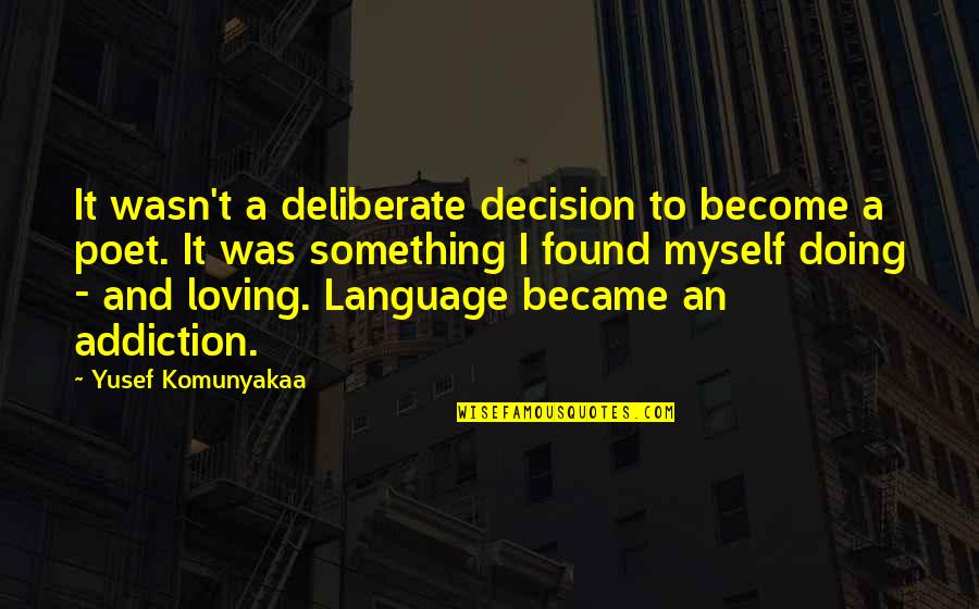 Loving Something Quotes By Yusef Komunyakaa: It wasn't a deliberate decision to become a