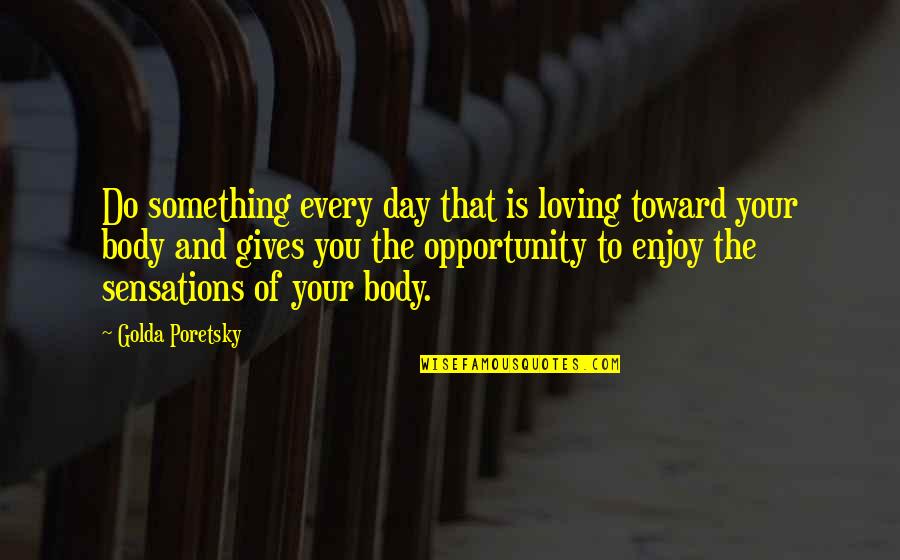 Loving Something You Do Quotes By Golda Poretsky: Do something every day that is loving toward