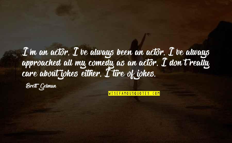 Loving Son Quotes By Brett Gelman: I'm an actor. I've always been an actor.