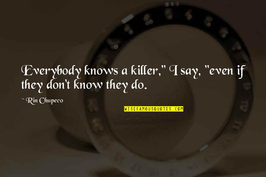 Loving Stepson Quotes By Rin Chupeco: Everybody knows a killer," I say, "even if