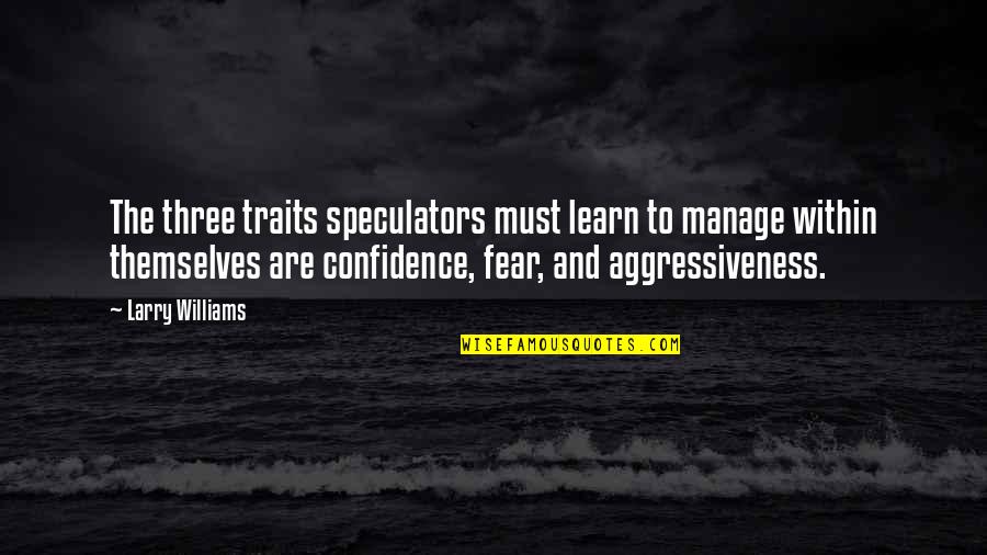 Loving Support Quotes By Larry Williams: The three traits speculators must learn to manage