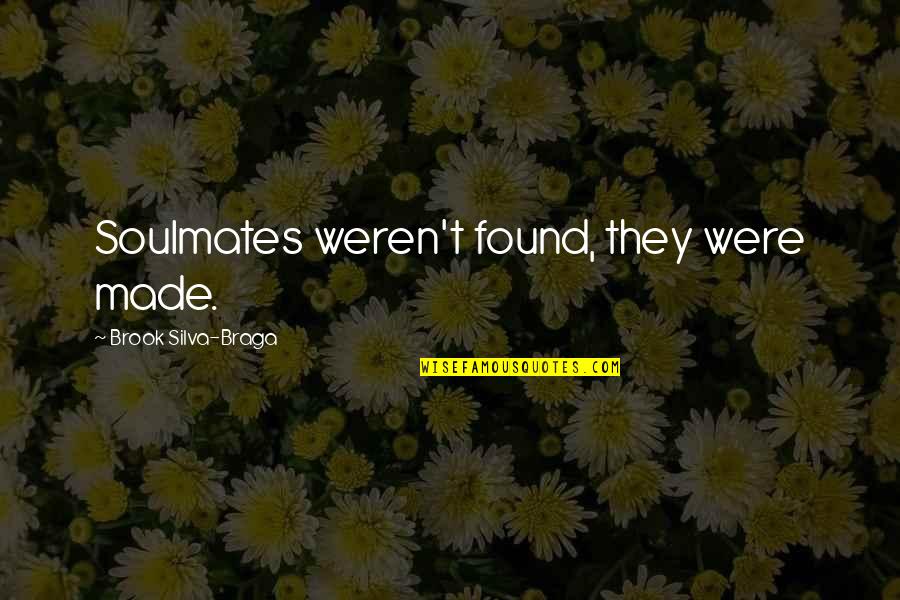 Loving The Dead Quotes By Brook Silva-Braga: Soulmates weren't found, they were made. Loving The Dead Quotes By Brook Silva-Braga: Soulmates weren't found, they were made.