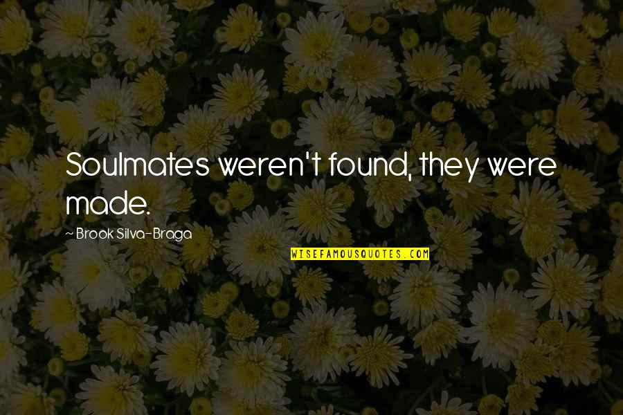 Loving The Dead Quotes By Brook Silva-Braga: Soulmates weren't found, they were made.