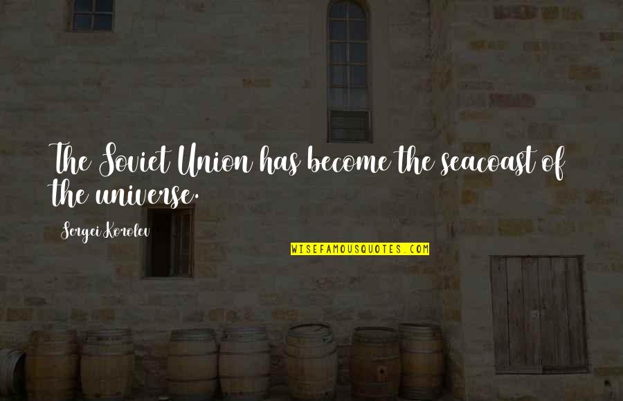 Loving The Dead Quotes By Sergei Korolev: The Soviet Union has become the seacoast of Loving The Dead Quotes By Sergei Korolev: The Soviet Union has become the seacoast of