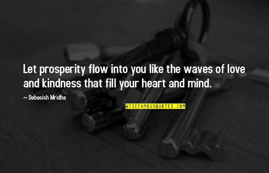 Loving The Idea Of Someone Quotes By Debasish Mridha: Let prosperity flow into you like the waves