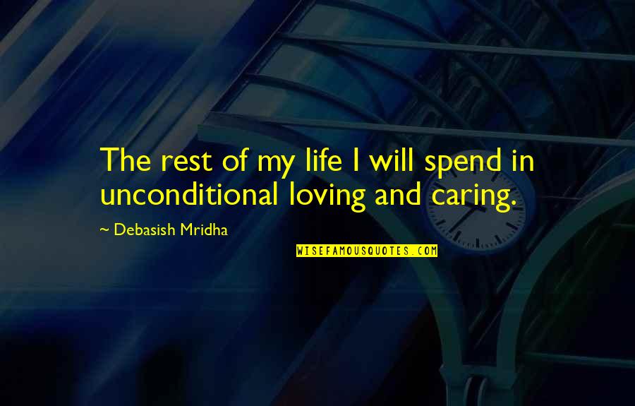 Loving The Love Of Your Life Quotes By Debasish Mridha: The rest of my life I will spend