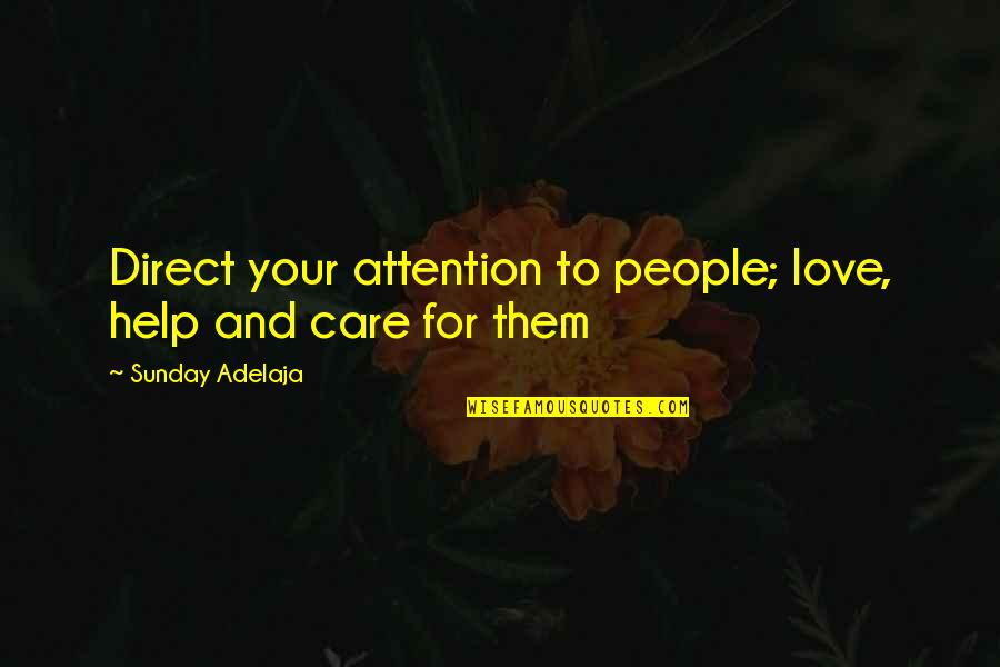 Loving The Love Of Your Life Quotes By Sunday Adelaja: Direct your attention to people; love, help and