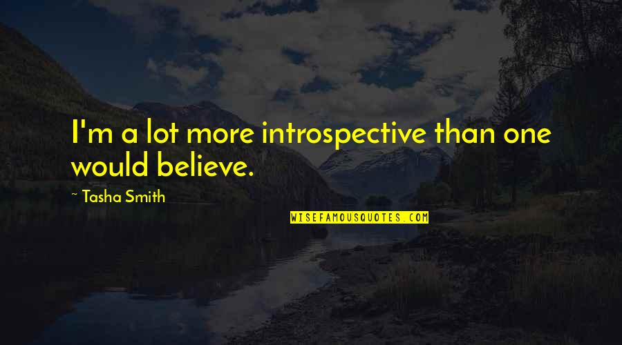Loving The One You Cant Have Quotes By Tasha Smith: I'm a lot more introspective than one would Loving The One You Cant Have Quotes By Tasha Smith: I'm a lot more introspective than one would
