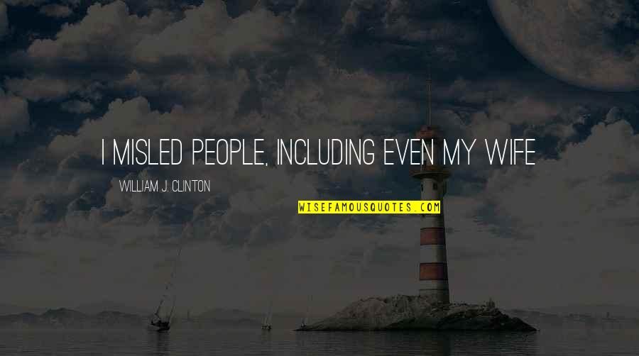 Loving The One You Cant Have Quotes By William J. Clinton: I misled people, including even my wife Loving The One You Cant Have Quotes By William J. Clinton: I misled people, including even my wife